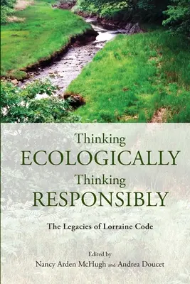 Gândire ecologică, gândire responsabilă: Moștenirile lui Lorraine Code - Thinking Ecologically, Thinking Responsibly: The Legacies of Lorraine Code
