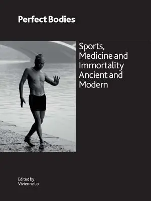 Corpuri perfecte: Sport, medicină și nemurire Antică și modernă - Perfect Bodies: Sports, Medicine and Immortality Ancient and Modern