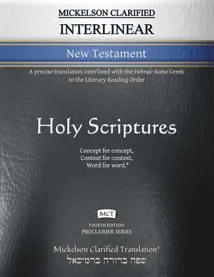 Noul Testament Interlinear Mickelson Clarificat, MCT: O traducere precisă interlineată cu greaca hebraică-coină în ordinea de lectură literară - Mickelson Clarified Interlinear New Testament, MCT: A precise translation interlined with the Hebraic-Koine Greek in the Literary Reading Order