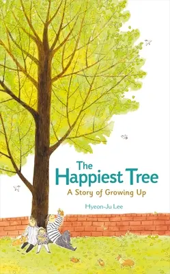 Cel mai fericit copac: A Story of Growing Up - The Happiest Tree: A Story of Growing Up
