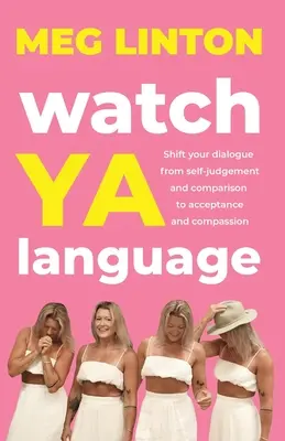 Atenție la limbajul YA: Schimbați-vă dialogul de la autojudecată și comparație la acceptare și compasiune - Watch YA Language: Shift your dialogue from self-judgement and comparison to acceptance and compassion
