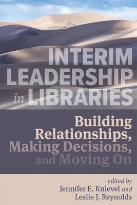 Interim Leadership in Libraries:: Construirea de relații, luarea de decizii și trecerea mai departe - Interim Leadership in Libraries:: Building Relationships, Making Decisions, and Moving on
