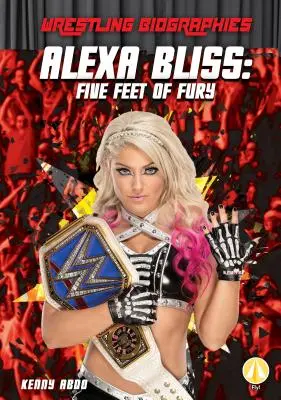 Alexa Bliss: Cinci picioare de furie - Alexa Bliss: Five Feet of Fury