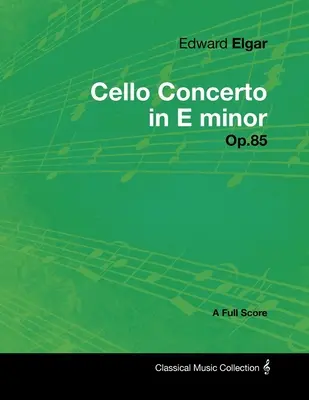 Edward Elgar - Concertul pentru violoncel în mi minor - Op.85 - O partitură completă - Edward Elgar - Cello Concerto in E minor - Op.85 - A Full Score