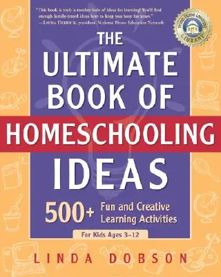 The Ultimate Book of Homeschooling Ideas: 500+ Activități de învățare creative și distractive pentru copii cu vârste cuprinse între 3 și 12 ani - The Ultimate Book of Homeschooling Ideas: 500+ Fun and Creative Learning Activities for Kids Ages 3-12