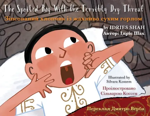 Băiatul răsfățat cu gâtul teribil de uscat: English-Ukrainian Edition - The Spoiled Boy with the Terribly Dry Throat: English-Ukrainian Edition