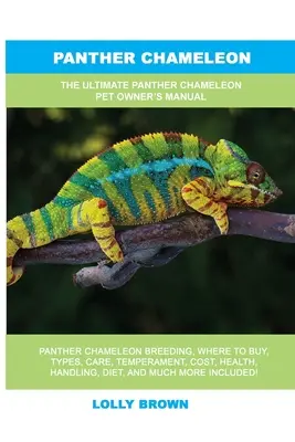 Panther Chameleon: Manualul suprem al proprietarului de animale de companie Panther Chameleon - Panther Chameleon: The Ultimate Panther Chameleon Pet Owner's Manual