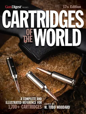 Cartușele din lume, ediția a 17-a: Ghidul esențial al cartușelor pentru trăgători și reîncărcători - Cartridges of the World, 17th Edition: The Essential Guide to Cartridges for Shooters and Reloaders