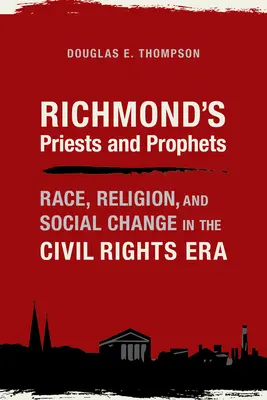 Preoții și profeții din Richmond: Rasă, religie și schimbare socială în era drepturilor civile - Richmond's Priests and Prophets: Race, Religion, and Social Change in the Civil Rights Era