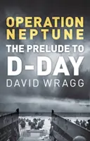Operation Neptune: Preludiu la Ziua Z - Operation Neptune: The Prelude to D-Day