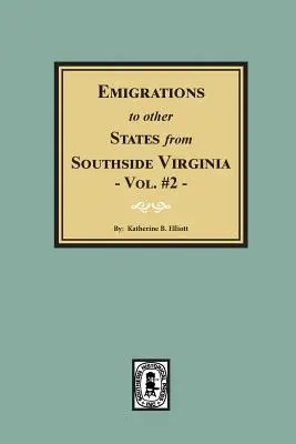 Emigrări în alte state din partea de sud a Virginiei - Vol. 2. - Emigrations to Other States from Southside Virginia - Vol. #2.