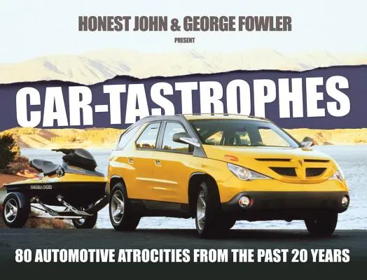 Car-Tastrophes: 80 de atrocități auto din ultimii 20 de ani - Car-Tastrophes: 80 Automotive Atrocities from the Past 20 Years