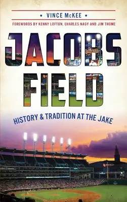Jacobs Field: Istorie și tradiție la Jake - Jacobs Field: History & Tradition at the Jake
