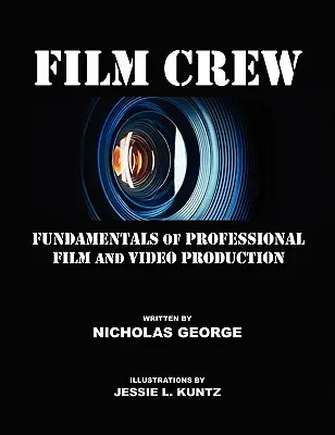 Echipa de filmare: Fundamentele producției profesionale de film și video - Film Crew: Fundamentals of Professional Film and Video Production