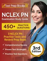 Ghid de studiu pentru examenul NCLEX PN: 3 teste practice NCLEX PN (450+ întrebări) și carte de pregătire pentru revizuire [ediția a 3-a] - NCLEX PN Examination Study Guide: 3 NCLEX PN Practice Tests (450+ Questions) and Review Prep Book [3rd Edition]