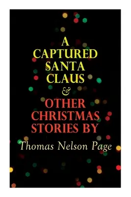 Un Moș Crăciun capturat și alte povești de Crăciun by Thomas Nelson Page: Christmas Specials Series - A Captured Santa Claus & Other Christmas Stories by Thomas Nelson Page: Christmas Specials Series