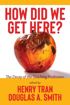 Cum am ajuns aici? Decăderea profesiei didactice - How Did We Get Here?: The Decay of the Teaching Profession