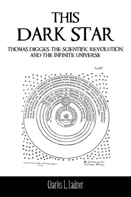 Această stea întunecată: Thomas Digges, revoluția științifică și universul infinit - This Dark Star: Thomas Digges, the Scientific Revolution, and the Infinite Universe
