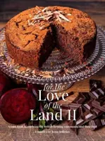For The Love of the Land II - O carte de bucate pentru a sărbători comunitatea agricolă britanică și mâncarea ei - For The Love of the Land II - A cook book to celebrate British the farming community and their food