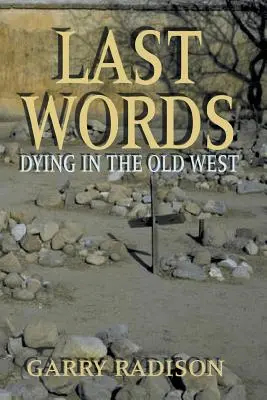 Ultimele cuvinte: Moartea în Vestul Vechi - Last Words: Dying in the Old West