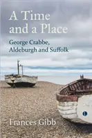 Un timp și un loc: George Crabbe, Aldeburgh și Suffolk - A Time and a Place: George Crabbe, Aldeburgh and Suffolk