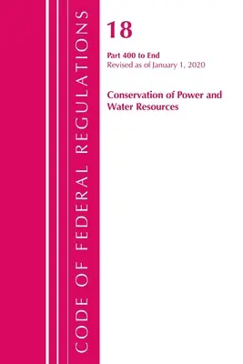 Code of Federal Regulations, Title 18 Conservation of Power and Water Resources 400-End, revizuit la 1 aprilie 2020 - Code of Federal Regulations, Title 18 Conservation of Power and Water Resources 400-End, Revised as of April 1, 2020