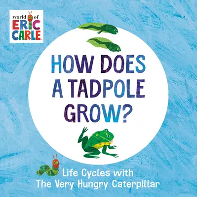 Cum crește un mormoloc?: Cicluri de viață cu Very Hungry Caterpillar - How Does a Tadpole Grow?: Life Cycles with the Very Hungry Caterpillar
