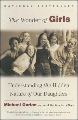 Minunea fetelor: Înțelegerea naturii ascunse a fiicelor noastre - The Wonder of Girls: Understanding the Hidden Nature of Our Daughters