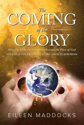 The Coming of the Glory Volumul 2: Cum dezvăluie Scripturile ebraice planul lui Dumnezeu - The Coming of the Glory Volume 2: How the Hebrew Scriptures Reveal the Plan of God