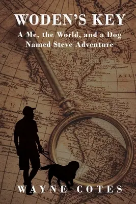 Cheia lui Woden: Aventura mea, a lumii și a unui câine pe nume Steve - Woden's Key: A Me, The World, and a Dog Named Steve Adventure