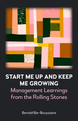 Start Me Up and Keep Me Growing: Învățăminte de management de la Rolling Stones - Start Me Up and Keep Me Growing: Management Learnings from the Rolling Stones