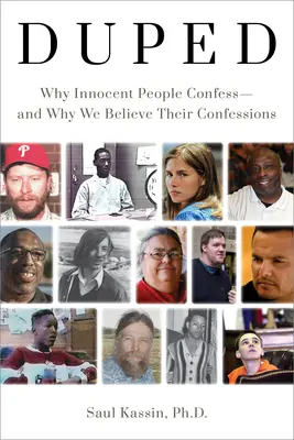 Duped: De ce mărturisesc oamenii nevinovați - și de ce le credem mărturisirile - Duped: Why Innocent People Confess - And Why We Believe Their Confessions