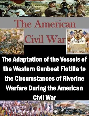 Adaptarea navelor flotilei de canoniere din vest la circumstanțele războiului fluvial din timpul Războiului Civil American (The Adaptation of the Vessels of the Western Gunboat Flotilla to the Circumstances of Riverine Warfare During the American Civil War) - The Adaptation of the Vessels of the Western Gunboat Flotilla to the Circumstances of Riverine Warfare During the American Civil War