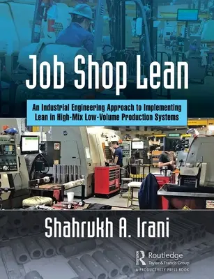Job Shop Lean: An Industrial Engineering Approach to Implementing Lean in High-Mix Low-Volume Production Systems
