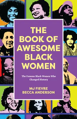 The Book of Awesome Black Women: Sheroes, Boundary Breakers, and Females Who Changed the World (Historical Black Women Biographies)