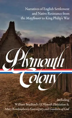 Colonia Plymouth: Narațiuni despre colonizarea engleză și rezistența nativă de la Mayflower la războiul regelui Filip (Loa #337) - Plymouth Colony: Narratives of English Settlement and Native Resistance from the Mayflower to King Philip's War (Loa #337)