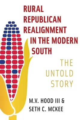 Realinierea republicană rurală în sudul modern: The Untold Story - Rural Republican Realignment in the Modern South: The Untold Story