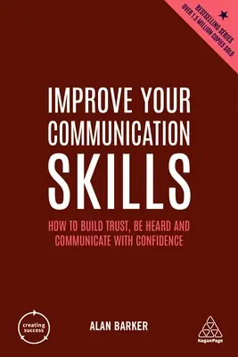 Îmbunătățiți-vă abilitățile de comunicare: Cum să construiți încredere, să fiți auzit și să comunicați cu încredere - Improve Your Communication Skills: How to Build Trust, Be Heard and Communicate with Confidence