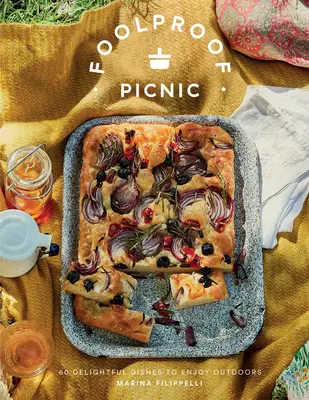 Foolproof Picnic: 60 de rețete delicioase de savurat în aer liber - Foolproof Picnic: 60 Delicious Recipes to Enjoy Outdoors