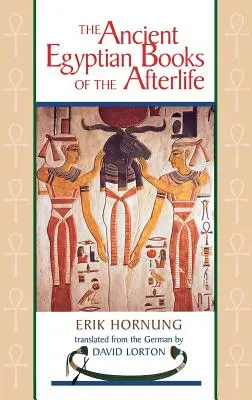 Cărțile egiptene antice despre viața de apoi - The Ancient Egyptian Books of the Afterlife
