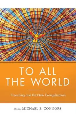 To All the World: Predica și noua evanghelizare - To All the World: Preaching and the New Evangelization