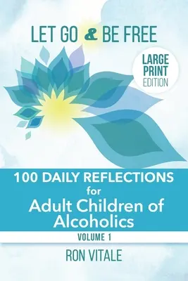 Let Go and Be Free - Large Print Edition: 100 de reflecții zilnice pentru copiii adulți ai alcoolicilor - Let Go and Be Free - Large Print Edition: 100 Daily Reflections for Adult Children of Alcoholics