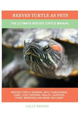 Țestoasele Reeves ca animale de companie: Manualul final al țestoaselor Reeves - Reeves Turtle as Pets: The Ultimate Reeves Turtle Manual