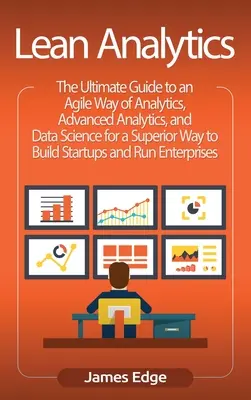 Lean Analytics: Ghidul final pentru un mod agil de analiză, analiză avansată și știința datelor pentru un mod superior de a construi Star - Lean Analytics: The Ultimate Guide to an Agile Way of Analytics, Advanced Analytics, and Data Science for a Superior Way to Build Star