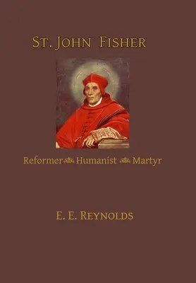 St. John Fisher: Reformator, umanist, martir - St. John Fisher: Reformer, Humanist, Martyr
