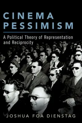 Cinema Pessimism: O teorie politică a reprezentării și a reciprocității - Cinema Pessimism: A Political Theory of Representation and Reciprocity