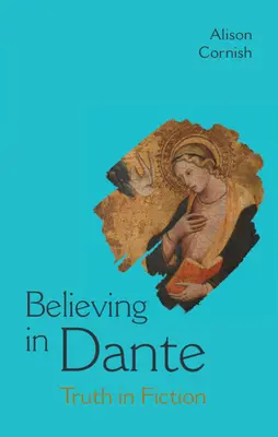 Crezând în Dante - Adevărul în ficțiune (Cornish Alison (New York University)) - Believing in Dante - Truth in Fiction (Cornish Alison (New York University))
