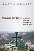 Teritorii ocupate - Revoluția iubirii de la Betleem până la capătul pământului (Occupied Territories - The Revolution of Love from Bethlehem to the Ends of the Earth) - Occupied Territories - The Revolution of Love from Bethlehem to the Ends of the Earth