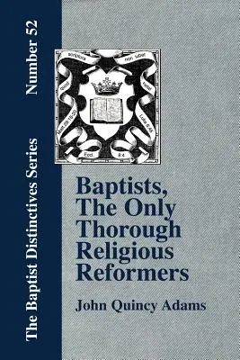 Baptiștii, singurii reformatori religioși temeinici - Baptists, the Only Thorough Religious Reformers