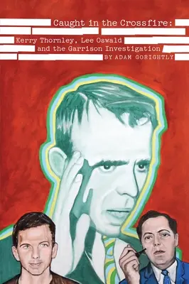 Prins în foc încrucișat: Kerry Thornley, Lee Oswald și investigația Garrison - Caught in the Crossfire: Kerry Thornley, Lee Oswald and the Garrison Investigation
